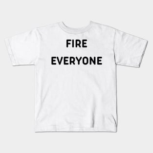 fire everyone- funny saying Kids T-Shirt